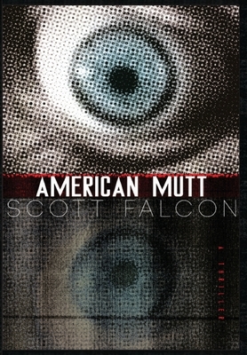 American Mutt: One Man. The Deepest State. An Uncivil War. by Scott Falcon