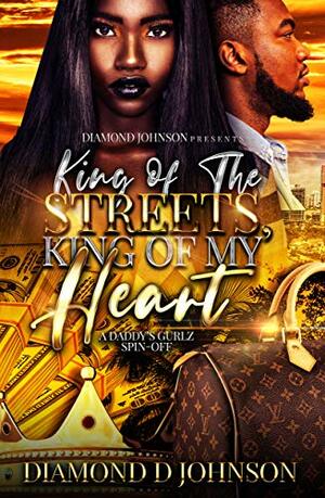 King Of The Streets, King Of My Heart: A Daddy's Gurlz Spin Off by Diamond D. Johnson