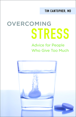 Overcoming Stress: Advice for People Who Give Too Much by Tim Cantopher