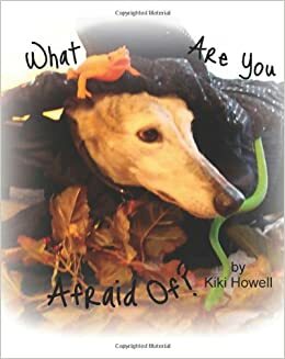 What Are You Afraid Of? by Kiki Howell
