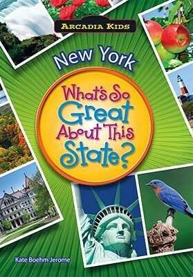 New York: What's So Great about This State by Kate Boehm Jerome