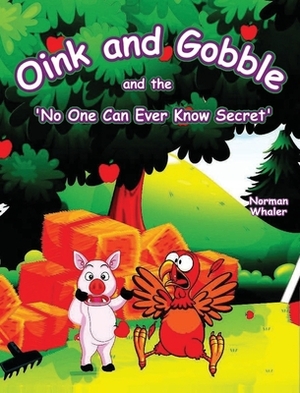 Oink and Gobble and the 'No One Can Ever Know Secret' by Norman Whaler