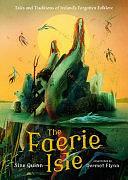 The Faerie Isle: Tales and Traditions of Ireland's Forgotten Folklore by Síne Quinn