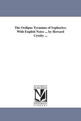 The Oedipus Tyrannus of Sophocles; With English Notes ... by Howard Crosby ... by Sophocles