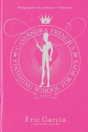 Cassandra French's Finishing School For Boys by Eric Garcia