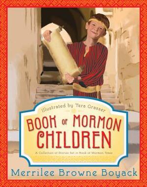 Book of Mormon Children: A Collection of Stories Set in Book of Mormon Times by Merrilee Browne Boyack