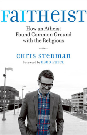 Faitheist: How An Atheist Found Common Ground With The Religious by Chris Stedman