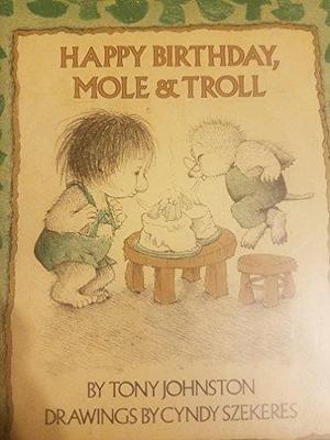 Happy Birthday, Mole &amp; Troll by Tony Johnston
