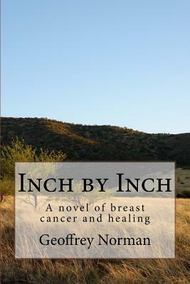 Inch by Inch: A novel of breast cancer and healing by Geoffrey Norman