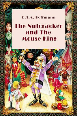 The Nutcracker and The Mouse King (Illustrated) by E.T.A. Hoffmann