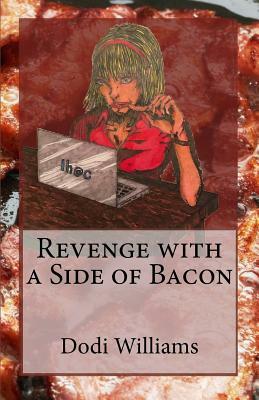 Revenge with a Side of Bacon by Dodi Williams