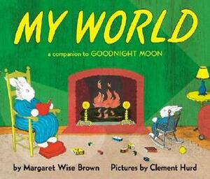 My World Board Book: A Companion to Goodnight Moon by Clement Hurd, Margaret Wise Brown