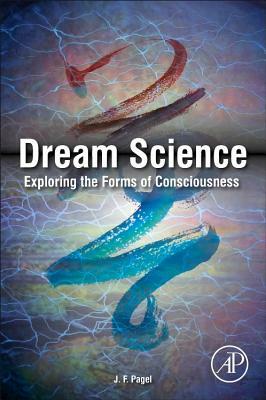 Dream Science: Exploring the Forms of Consciousness by J. F. Pagel