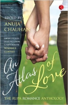 An Atlas of Love: The Rupa Romance Anthology by Anuja Chauhan