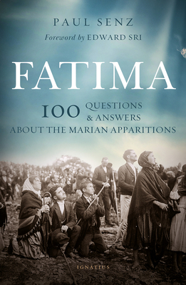 Fatima: 100 Questions and Answers on the Marian Apparitions by Paul Senz