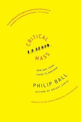 Critical Mass: How One Thing Leads to Another by Philip Ball