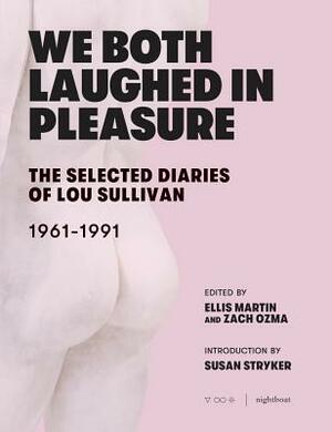We Both Laughed in Pleasure: The Selected Diaries of Lou Sullivan by Lou Sullivan