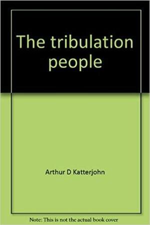 The Tribulation People by Mark Fackler, Arthur D. Katterjohn