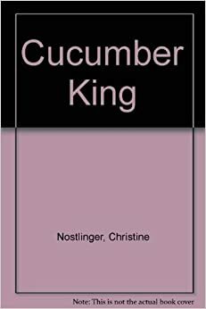 The Cucumber King by Christine Nöstlinger