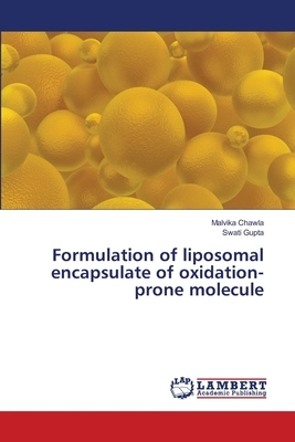 Formulation of liposomal encapsulate of oxidation-prone molecule by Malvika Chawla, Swati Gupta