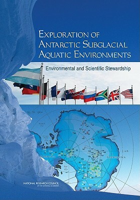 Exploration of Antarctic Subglacial Aquatic Environments: Environmental and Scientific Stewardship by Division on Earth and Life Studies, Polar Research Board, National Research Council