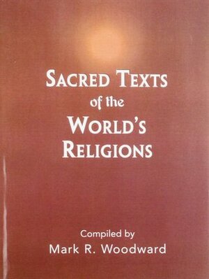 Sacred Texts of the World's Religions by Mark R. Woodward