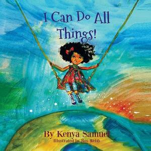 I Can Do All Things! by Kenya Samuel