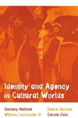 Identity and Agency in Cultural Worlds by Dorothy Holland