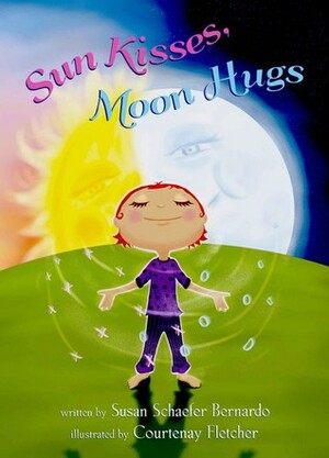 Sun Kisses, Moon Hugs by Susan Schaefer Bernardo, Courtenay Fletcher