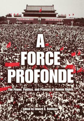 A Force Profonde: The Power, Politics, and Promise of Human Rights by 