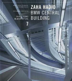 Zaha Hadid: BMW Central Building Source Book in Architecture 7 by Todd Gannon