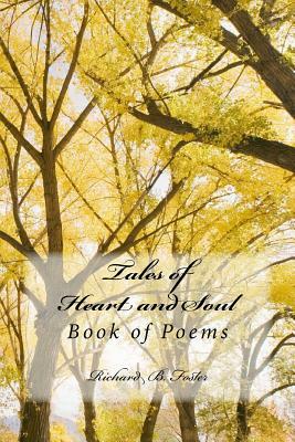 Tales of Heart and Soul: Book of Poems by Richard B. Foster