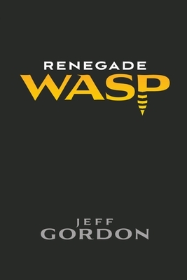 Renegade WASP by Jeff Gordon