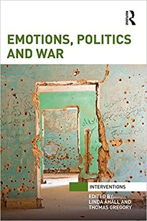 Emotions, Politics and War by Linda Åhäll, Thomas Gregory