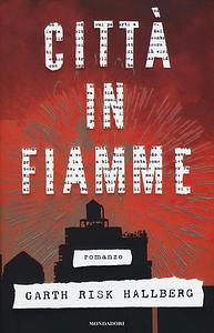 Città in fiamme by Garth Risk Hallberg, Massimo Bocchiola