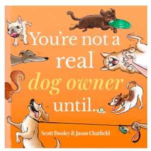 You're Not a Real Dog Owner Until by Jason Chatfield, Scott Dooley