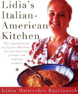 Lidia's Italian-American Kitchen by Lidia Matticchio Bastianich