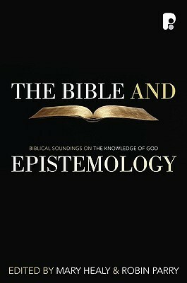 Bible and Epistemology, The by Mary Healy, Robin Allinson Parry