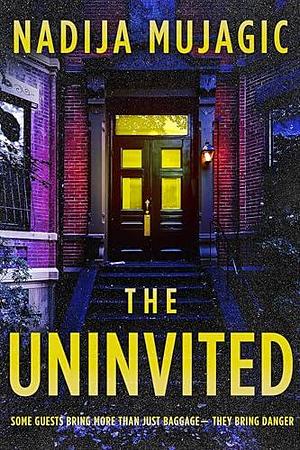 The Uninvited: A Psychological Thriller by Nadija Mujagic, Nadija Mujagic