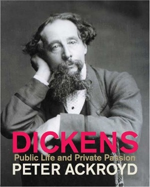 Dickens: Public Life & Private Passions by Peter Ackroyd
