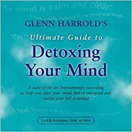 Glenn Harrold's Ultimate Guide to Detoxing Your Mind by Glenn Harrold