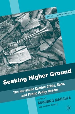 Seeking Higher Ground: The Hurricane Katrina Crisis, Race, and Public Policy Reader by Manning Marable