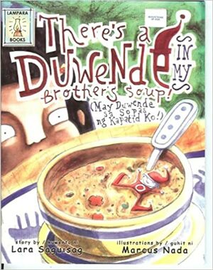 There's a Duwende In My Brother's Soup! (May Duwende sa Sopas ng Kapatid Ko!) by Lara Saguisag