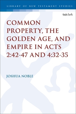 Common Property, the Golden Age, and Empire in Acts 2:42-47 and 4:32-35 by Joshua Noble