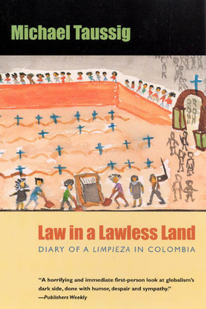 Law in a Lawless Land: Diary of a Limpieza in Colombia by Michael Taussig