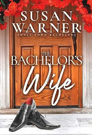 The Bachelor's Wife (Small Town Bachelors #1) by Susan Warner