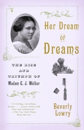 Her Dream of Dreams: The Rise and Triumph of Madam C. J. Walker by Beverly Lowry