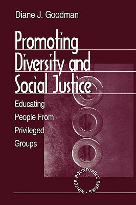 Promoting Diversity and Social Justice: Educating People from Privileged Groups by Diane J. Goodman