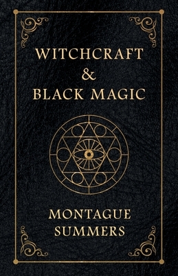 Witchcraft and Black Magic by Montague Summers