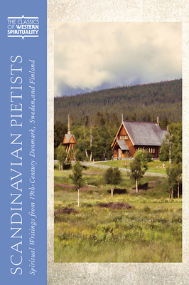 Scandinavian Pietists: Spiritual Writings from 19th-Century Norway, Denmark, Sweden, and Finland by 